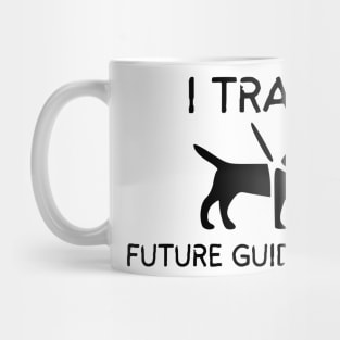 I Train Future Guide Dogs - Guide Dog for the Blind - Working Dog Mug